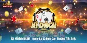 Bài Xì Dách RICBET - Game Bài Lá Đỉnh Cao, Thưởng Tiền Triệu
