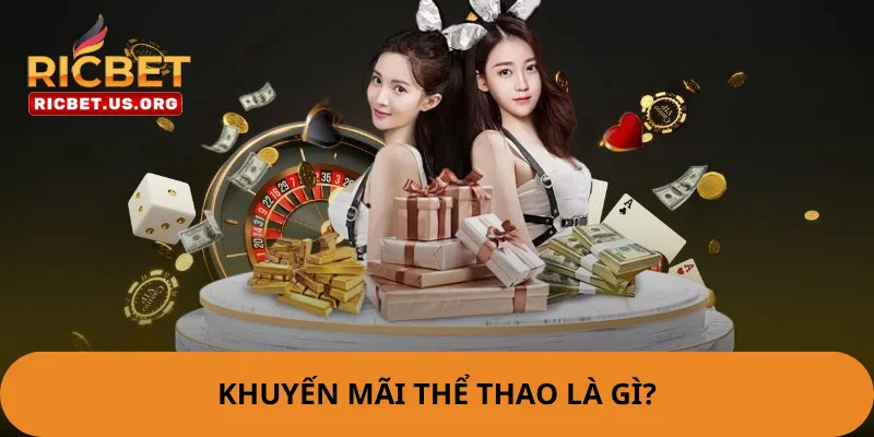 Khuyến Mãi Thể Thao - Thoả Mãn Đam Mê Không Lo Hết Vốn 1 Khuyến mãi thể thao là các ưu đãi rất hấp dẫn tại nhà cái.